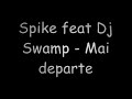Spike feat Dj Swamp - Mai departe By SlUd3r Spike feat Dj Swamp - Mai departe By SlUd3r