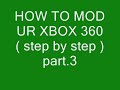 modding - HOW TO MOD UR XBOX 360 (step by step) part 3