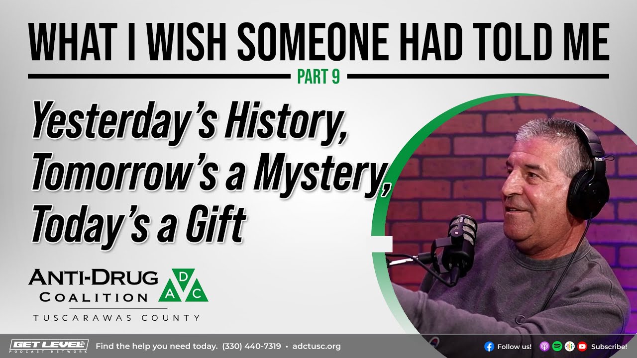 What I Wish Someone Had Told Me - Part 9: Yesterday's History, Tomorrow's a Mystery, Today is a Gift