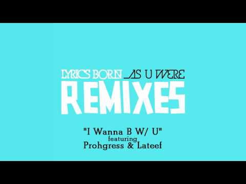 I Wanna B W/ U (Yultron Remix) by Lyrics Born x Prohgress x Lateef