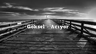 Göksel acıyor