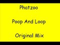 Phatzoo - Poop And Loop (original mix) Phatzoo - Poop And Loop (original mix)