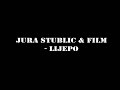Jura Stublic & Film - Lijepo