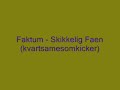 Faktum - Skikkelig Faen (Kvartsamesomkicker) Faktum - Skikkelig Faen (Kvartsamesomkicker)