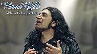 Murat Kekilli - Aklıma Gelmeyecektin