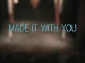 Made it with you