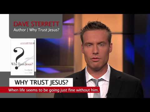 Why Trust Jesus? When Life Seems To Be Going Just Fine Without Him?
