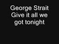 George Strait – Give It All We Got Tonight