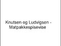 Knutsen og Ludvigsen - Matpakkespisevise Knutsen og Ludvigsen - Matpakkespisevise