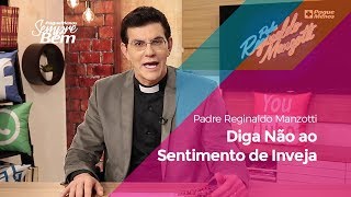 Padre Reginaldo Manzotti - Diga Não ao Sentimento de Inveja