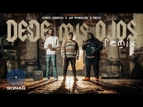 Chris Lebron, Sech, Jay Wheeler, “ Desde mis ojos - remix”