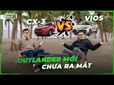 Tại sao Mitsubishi Outlander mới chưa ra mắt ? Yaris Cross quá ồn ? Mazda CX-3 vs Vios 2024 | Q&A 26