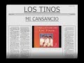 LOS  TINOS  Mi cansancio