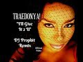 TRAEDONYA! I'll Give It 2 U DJ Prophit Remix ft. Tam Tam