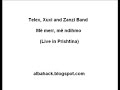 teleks, xuxi dhe zanzi band - m� merr, m� ndihmo (live n� prishtin�)
http://albahack.blogspot.com/