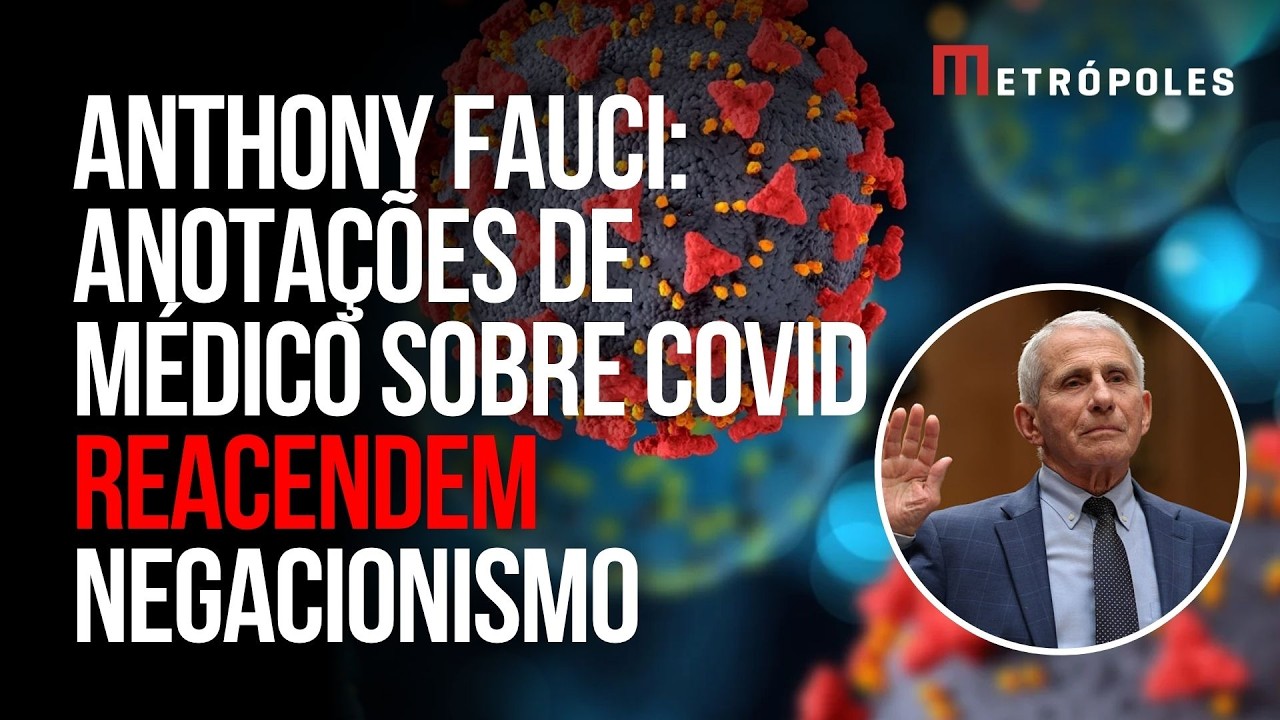 Fauci e Covid-19: como anotações do médico se tornaram munição para negacionismo e disputa política