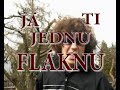 Já ti jednu fláknu!!!