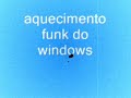 Aquecimento Funk Do Windows