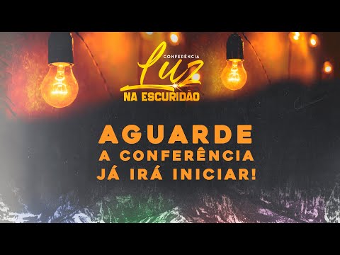 Conferência: Luz Na Escuridão - Noite - 26.02.2022