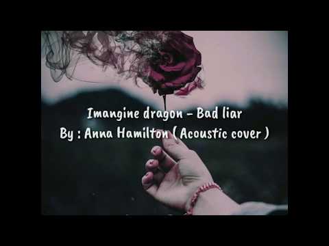 Imagine Dragon - Bad Liar || By : Anna Hamilton ( Acoustic cover ) video Lyric ๐ถ