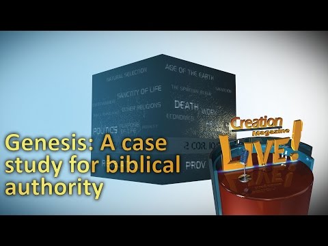Genesis: A case study for biblical authority (Creation Magazine LIVE! 5-17)