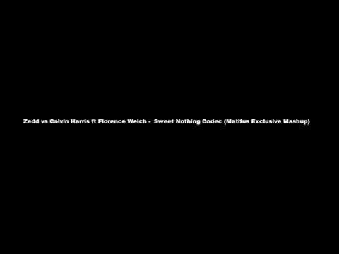 Zedd vs Calvin Harris ft Florence Welch - Sweet Nothing Codec (Matifus Exclusive Mashup)