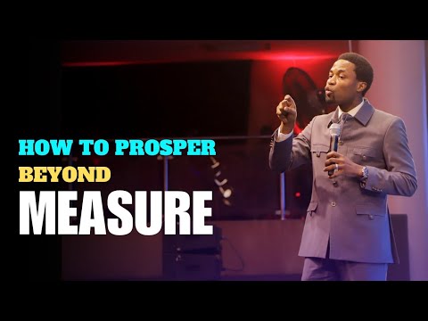 HOW TO PROSPER BEYOND MEASURE - Apostle Michael Orokpo 