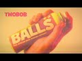 twobob - BALLS twobob - BALLS