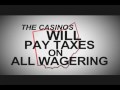 Casinos will pay taxes on all wagering.