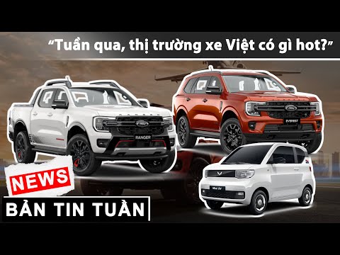 Tuần qua, thị trường xe Việt có gì hot? |XEHAY.VN|