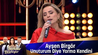 Ayşen Birgör - UNUTURUM DİYE YORMA KENDİNİ