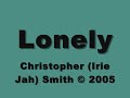 Lonely - Christopher (Irie Jah) Smith © 2005.wmv