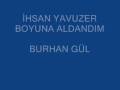 İHSAN YAVUZER  BOYUNA  ALDANDIM