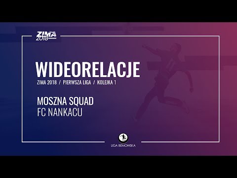 LIGA BEMOWSKA / ZIMA 2018 / KOLEJKA 1 / MOSZNA SQUAD - FC NANKACU