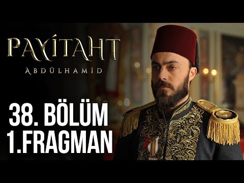 Payitaht Abdülhamid 38. Bölüm Fragmanı                                                                                                                                                                                                                    