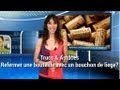 Trucs et astuces - Refermer une bouteille avec un bouchon de liège? Trucs et astuces - Refermer une bouteille avec un bouchon de liège?