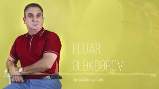 Eldar Elekberov -  Sensen ay omrum gunum (Official Audio)
