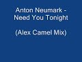 Anton Neumark - Need You Tonight (Alex Camel Mix) Anton Neumark - Need You Tonight (Alex Camel Mix)