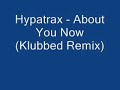 Hypatrax - About You Now (Klubbed Remix) Hypatrax - About You Now (Klubbed Remix)