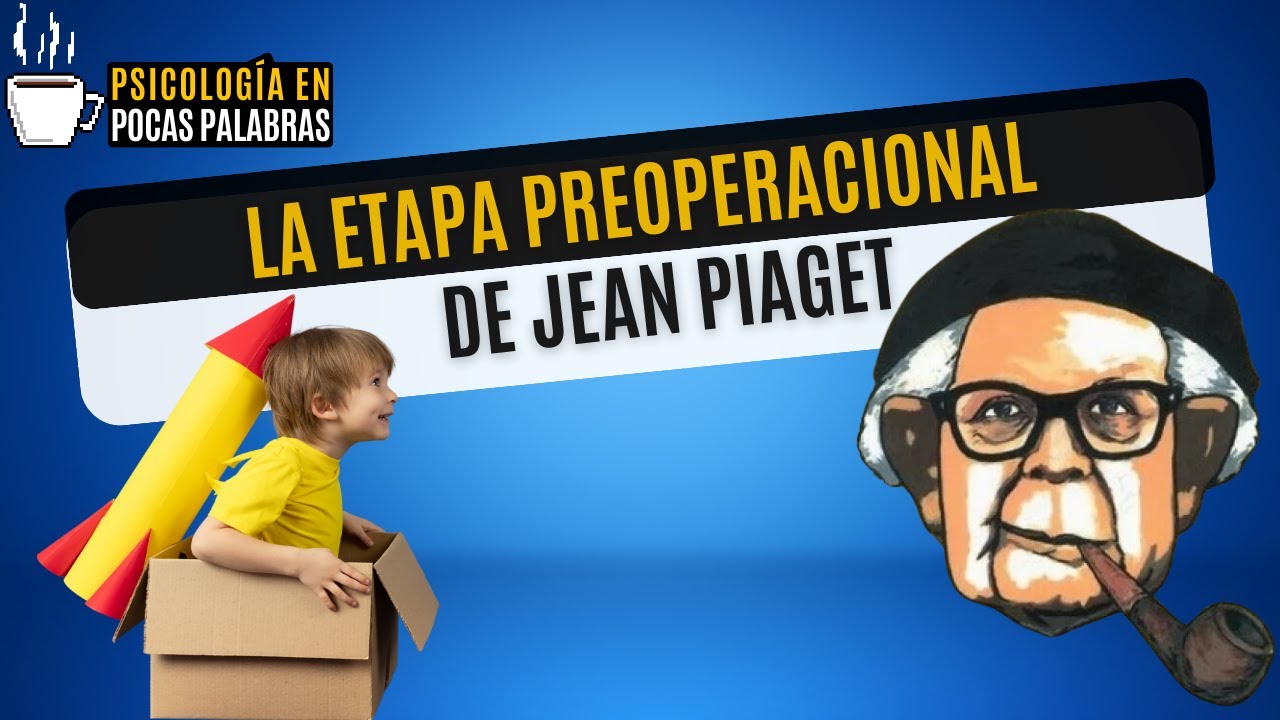 La Etapa Preoperacional en el Desarrollo Infantil | Jean Piaget | PSICOLOGÍA EN POCAS PALABRAS