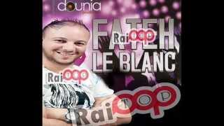 Cheb Fateh Le Blanc  Neghelbek Ana Beniya 2015