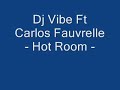 Dj Vibe & Carlos Fauvrelle - Hot Room