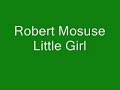 Robert Mosuse - Little Girl Robert Mosuse - Little Girl