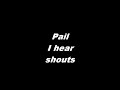 Pail-I  hear shouts