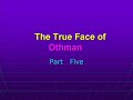 The True Face Of Othman 5 -- {Truth about Uthman} --Part Five