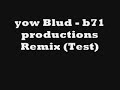 yow Blud - b71 productions Remix