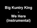 Big Kuntry King - We Here (instrumental)