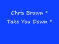YouTube - TakeYouDown - Chris Brown Exclusive Lyrics