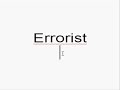 ERRORIST-ERROR- TERRORIST ...just words...