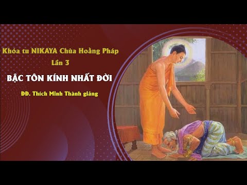 Khóa Tu NIKAYA Chùa Hoằng Pháp Lần 3 - Bậc Tôn Kính Nhất Đời